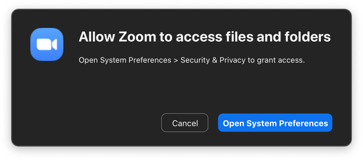 Dialog window with the title ‘Allow Zoom to access files and folders’, the text ‘Open System Preferences > Security & Privacy to grant access.’ and two buttons, ‘Cancel’ and ‘Open System Preferences’