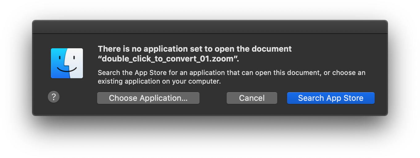 Dialog window with the text ‘There is no application set to open the document ’double_click_to_convert_01.zoom’. Search the App Store for an application that can open this document, or choose an existing application on your computer.’. The buttons are ‘Choose Application…’, ‘Cancel’, and ‘Search App Store’.